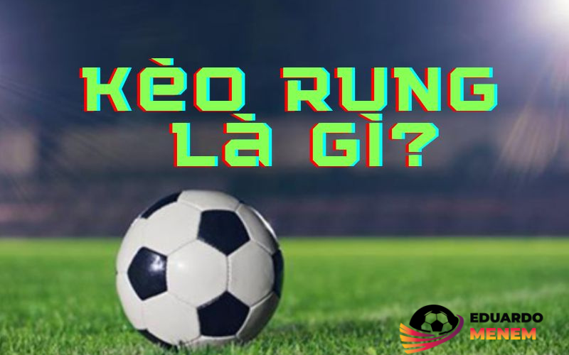 Kèo Rung Là Gì?