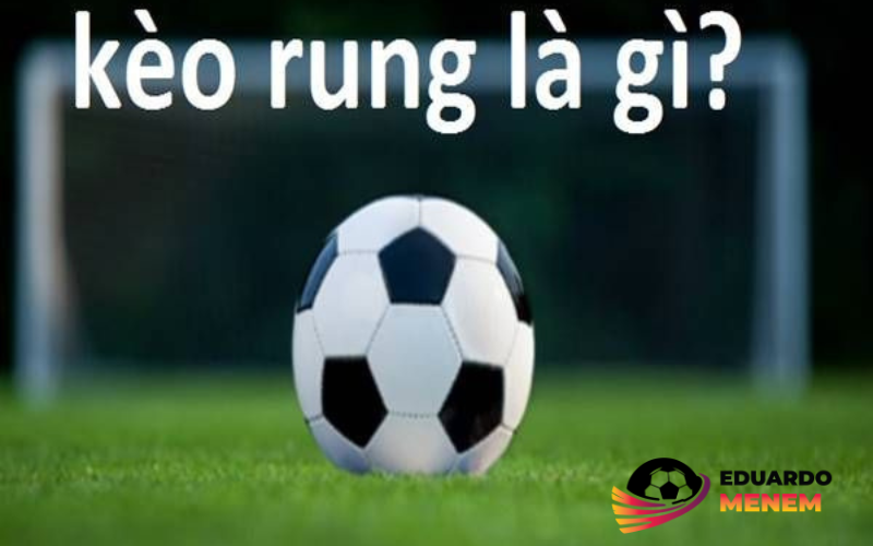 kèo rung là gì