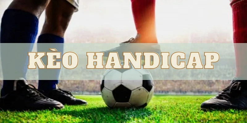 Cách Đọc Kèo Handicap Chính Xác
